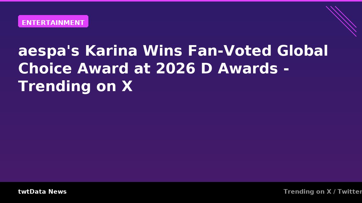 aespa's Karina Wins Fan-Voted Global Choice Award at 2026 D Awards - Trending on X