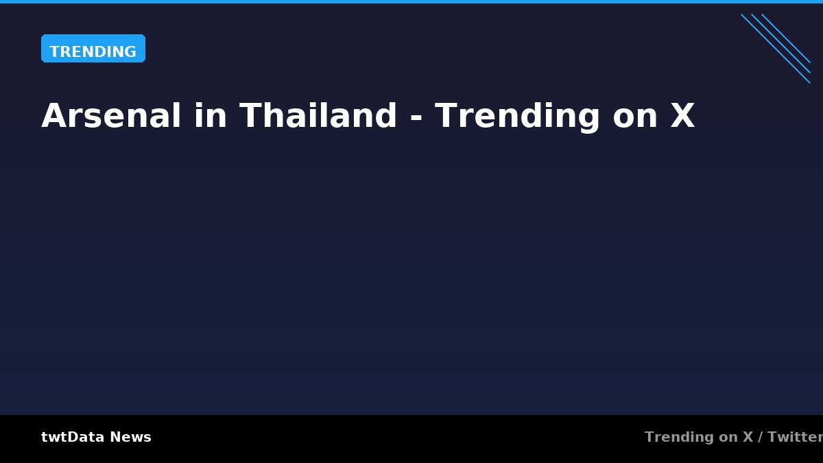 Arsenal in Thailand - Trending on X