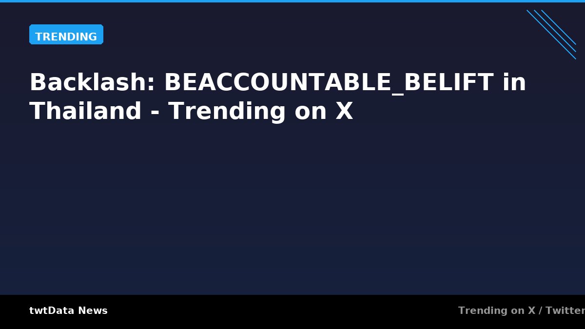 Backlash: BEACCOUNTABLE_BELIFT in Thailand - Trending on X