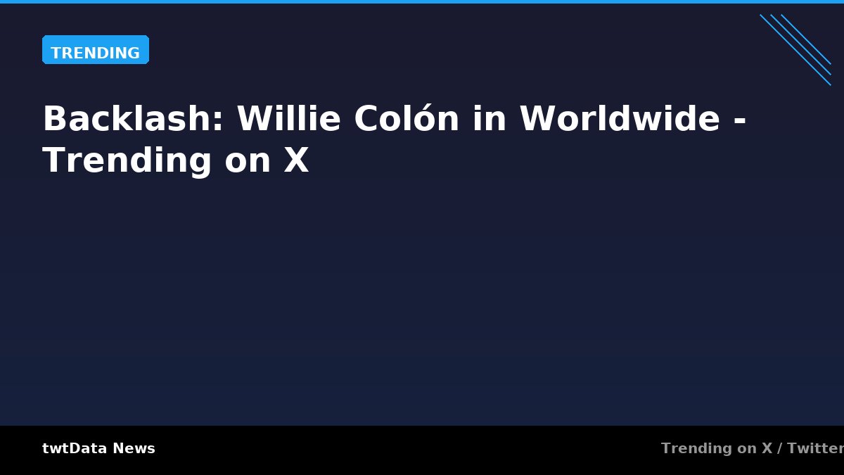 Backlash: Willie Colón in Worldwide - Trending on X