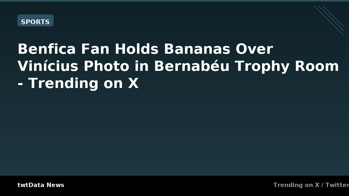 Benfica Fan Holds Bananas Over Vinícius Photo in Bernabéu Trophy Room - Trending on X