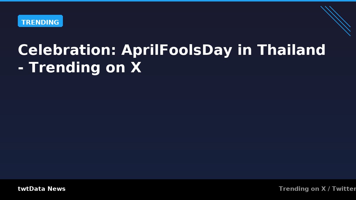 Celebration: AprilFoolsDay in Thailand - Trending on X