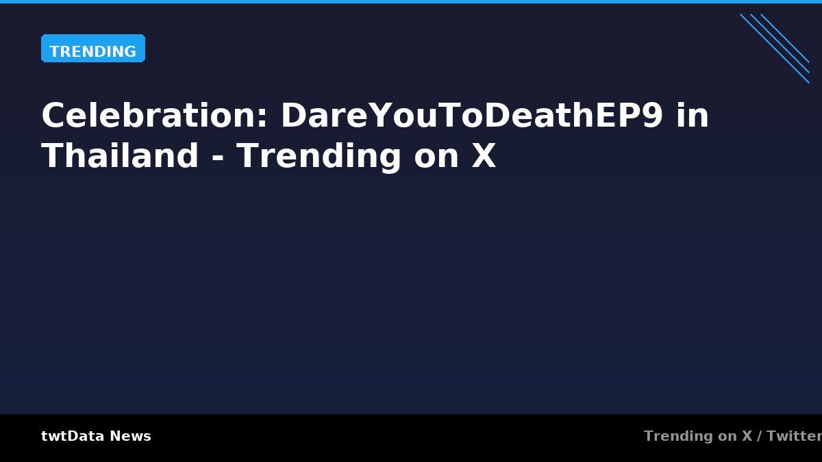 Celebration: DareYouToDeathEP9 in Thailand - Trending on X