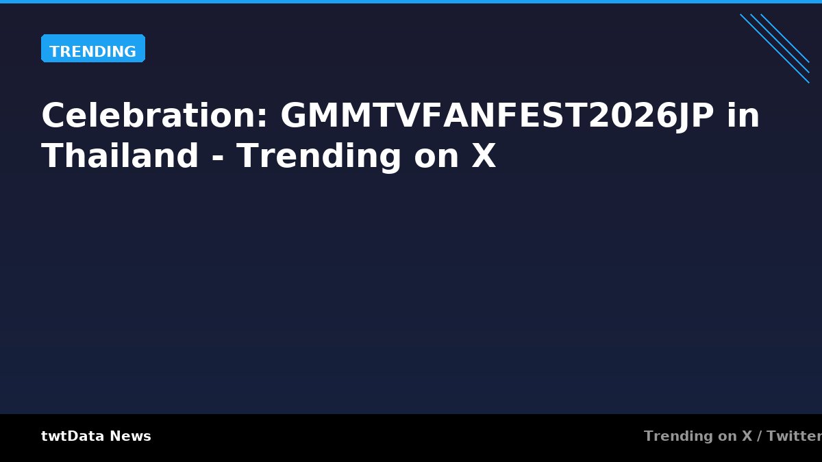 Celebration: GMMTVFANFEST2026JP in Thailand - Trending on X
