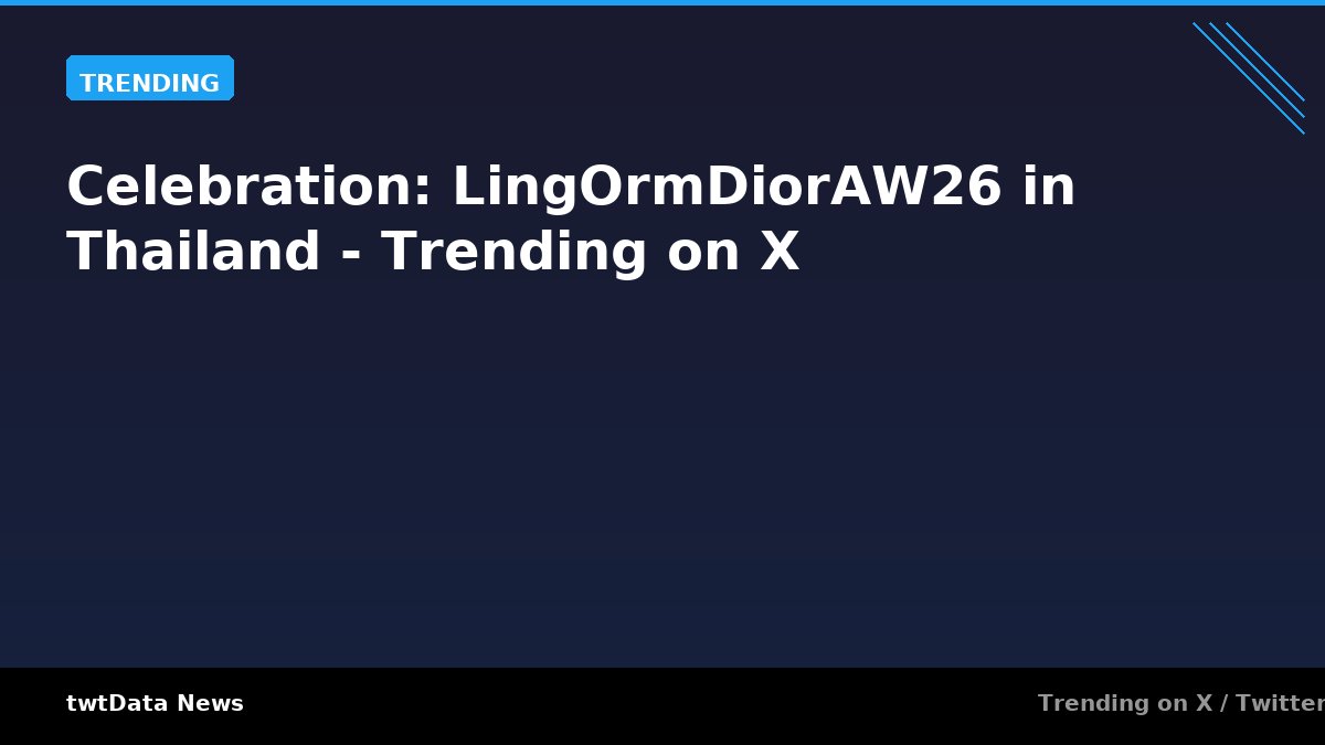 Celebration: LingOrmDiorAW26 in Thailand - Trending on X