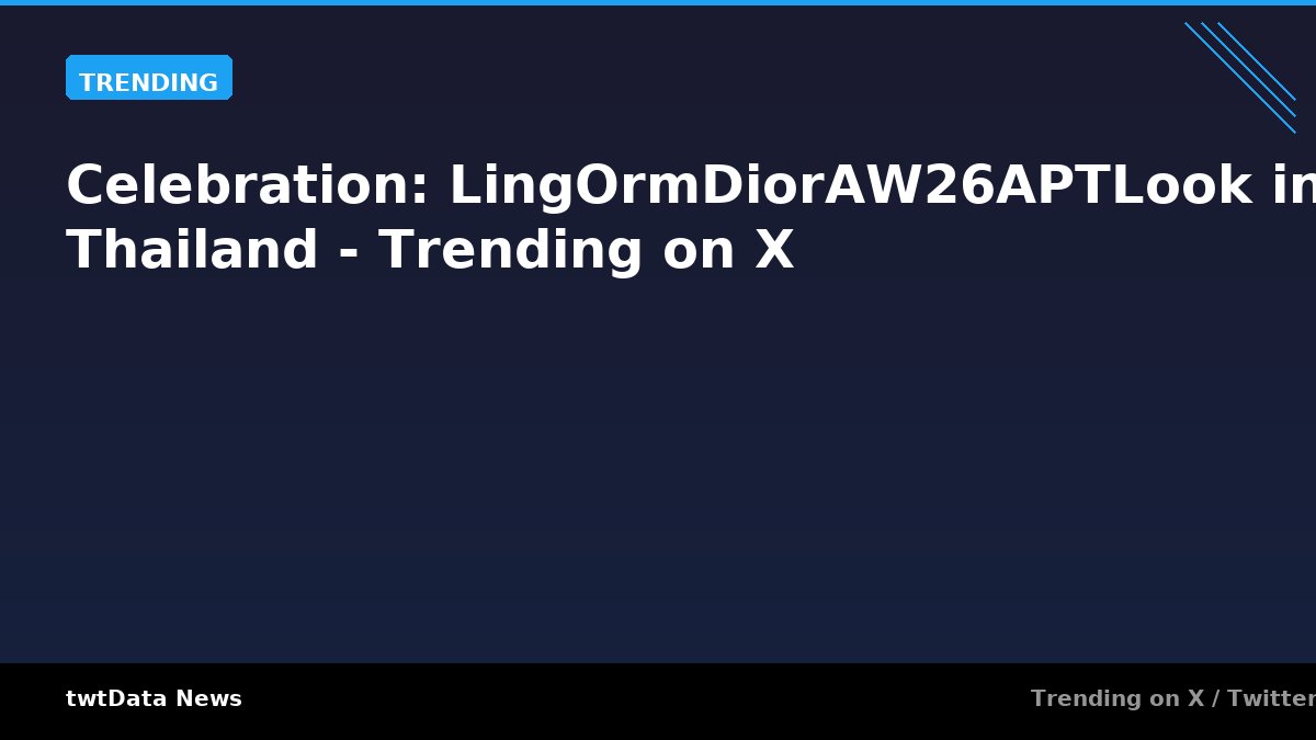 Celebration: LingOrmDiorAW26APTLook in Thailand - Trending on X