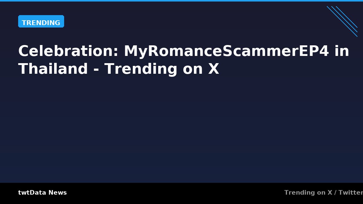 Celebration: MyRomanceScammerEP4 in Thailand - Trending on X