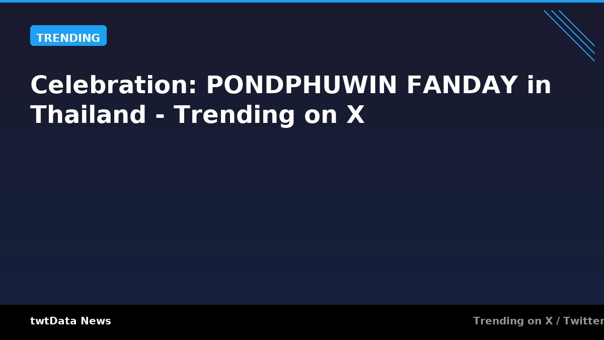 Celebration: PONDPHUWIN FANDAY in Thailand - Trending on X