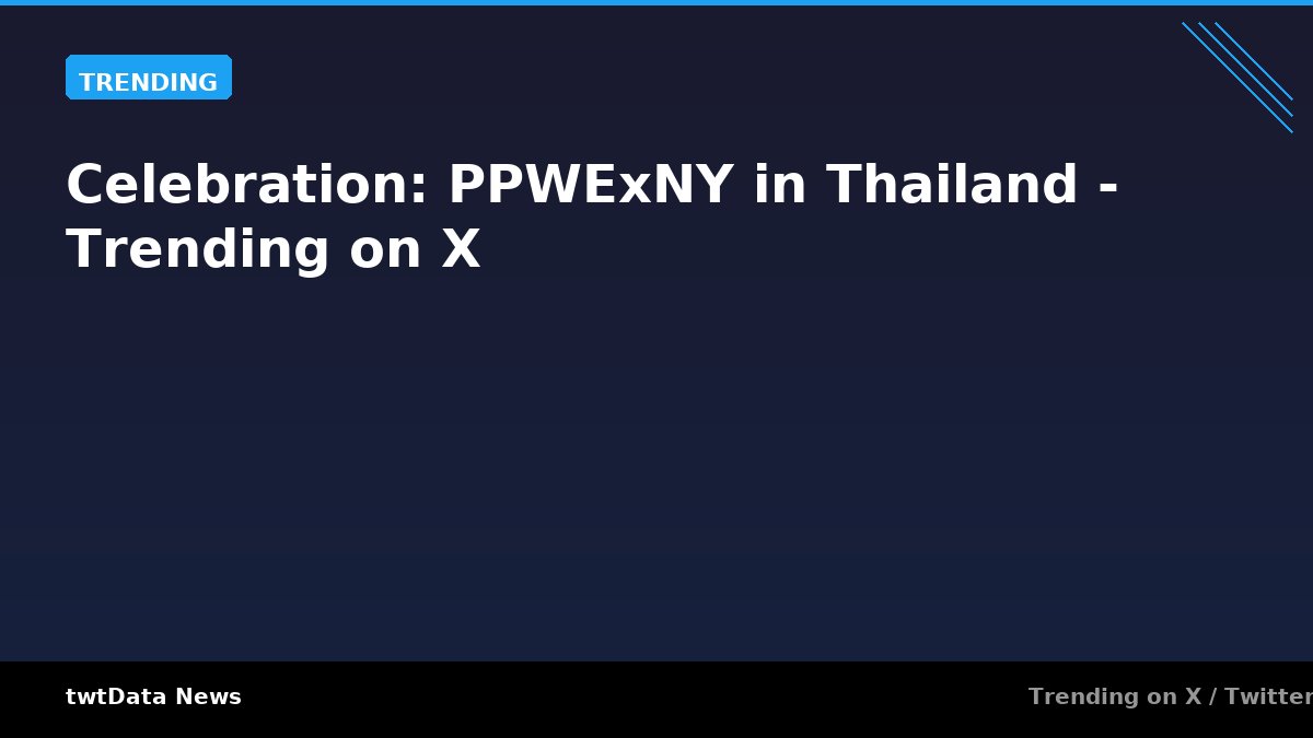 Celebration: PPWExNY in Thailand - Trending on X