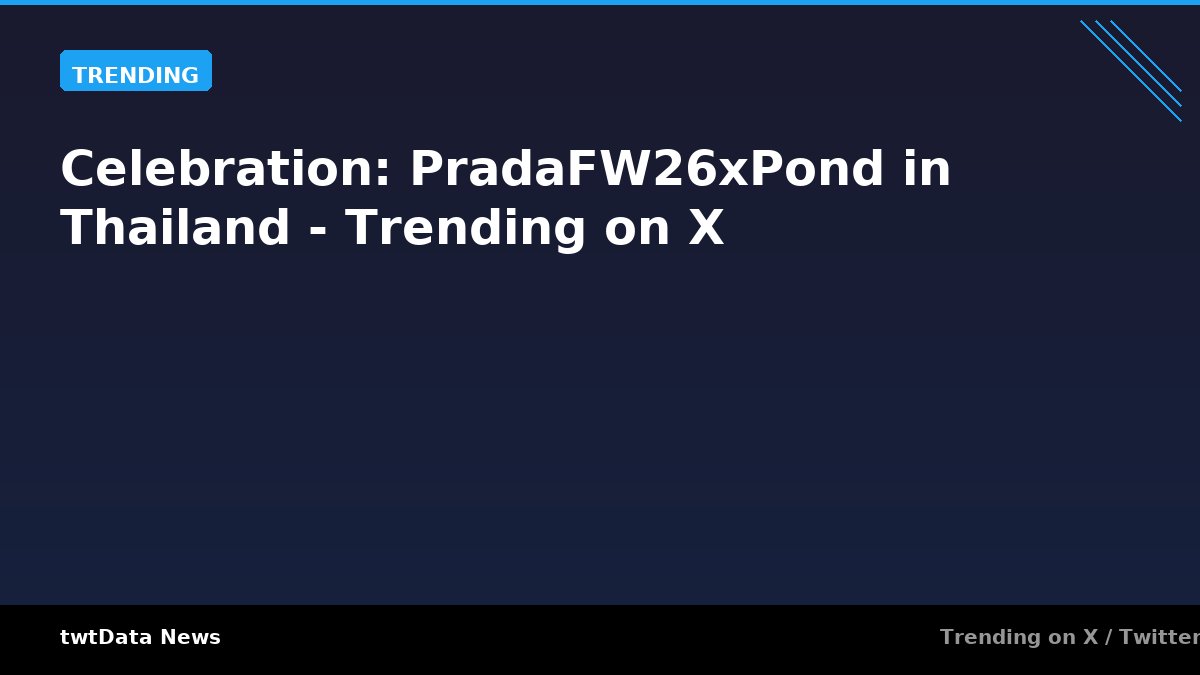 Celebration: PradaFW26xPond in Thailand - Trending on X