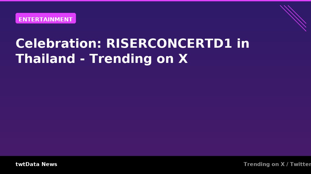 Celebration: RISERCONCERTD1 in Thailand - Trending on X