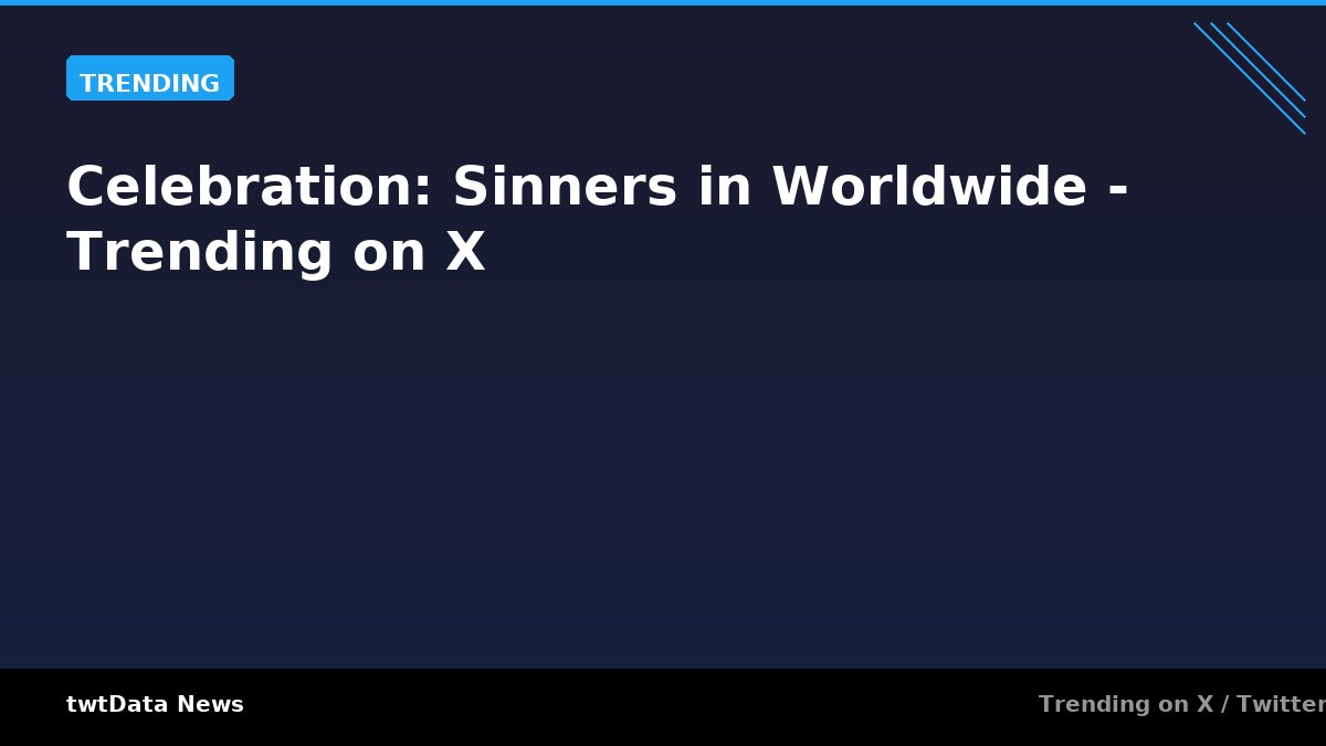 Celebration: Sinners in Worldwide - Trending on X