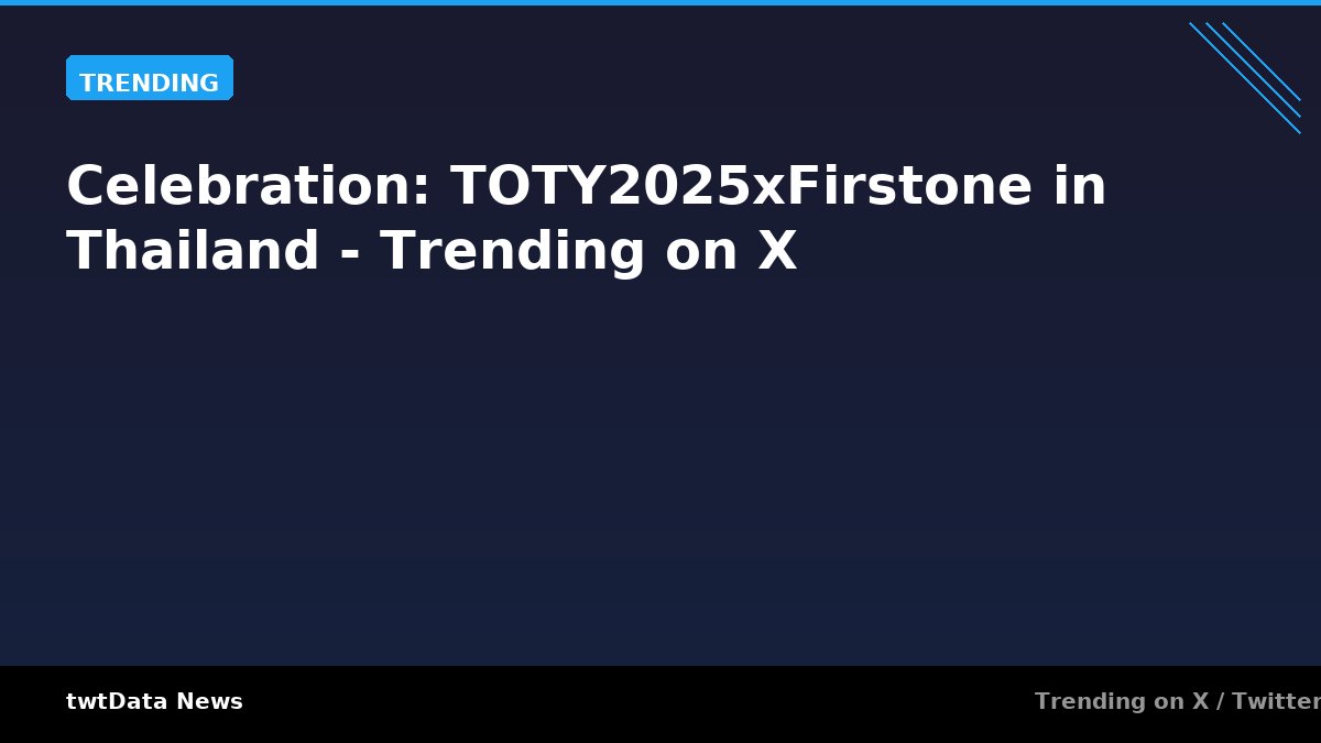 Celebration: TOTY2025xFirstone in Thailand - Trending on X