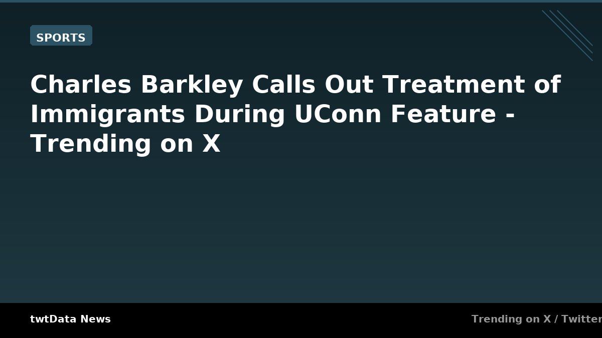 Charles Barkley Calls Out Treatment of Immigrants During UConn Feature …