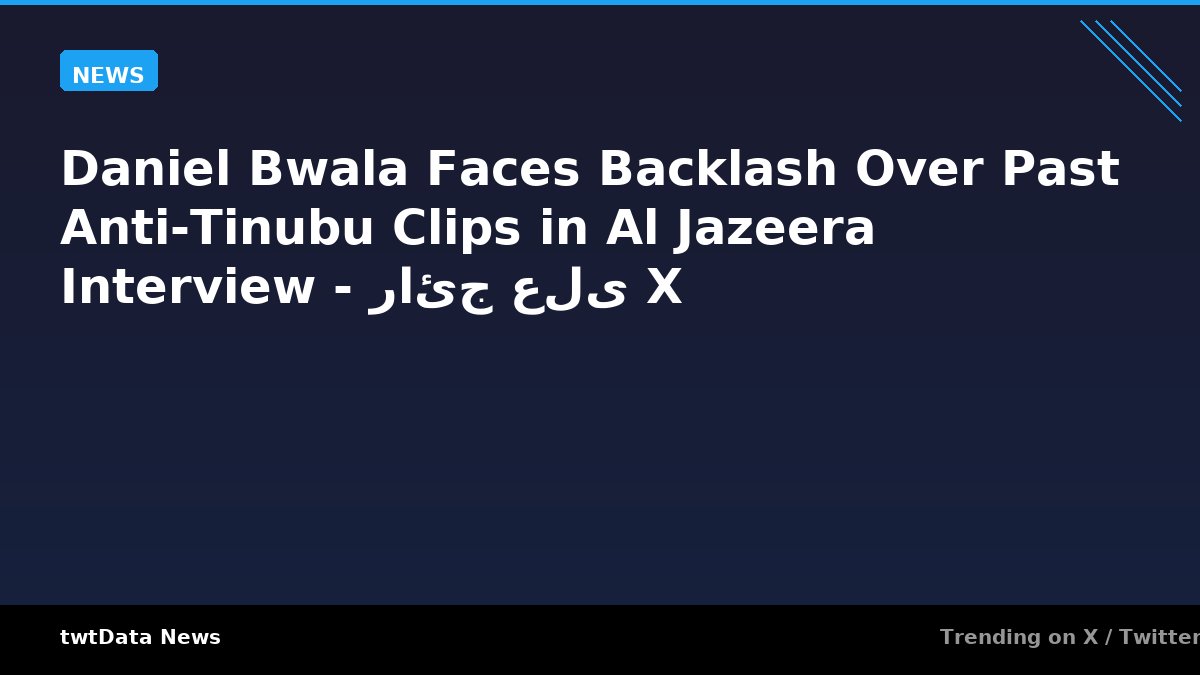 Daniel Bwala Faces Backlash Over Past Anti-Tinubu Clips in Al Jazeera Interview - رائج على X