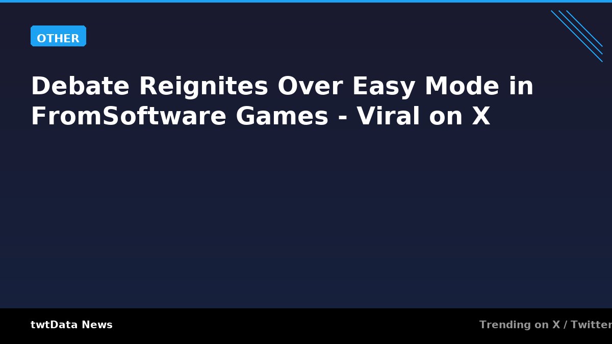 Debate Reignites Over Easy Mode in FromSoftware Games - Viral on X