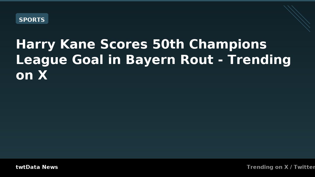 Harry Kane Scores 50th Champions League Goal in Bayern Rout - Trending on X