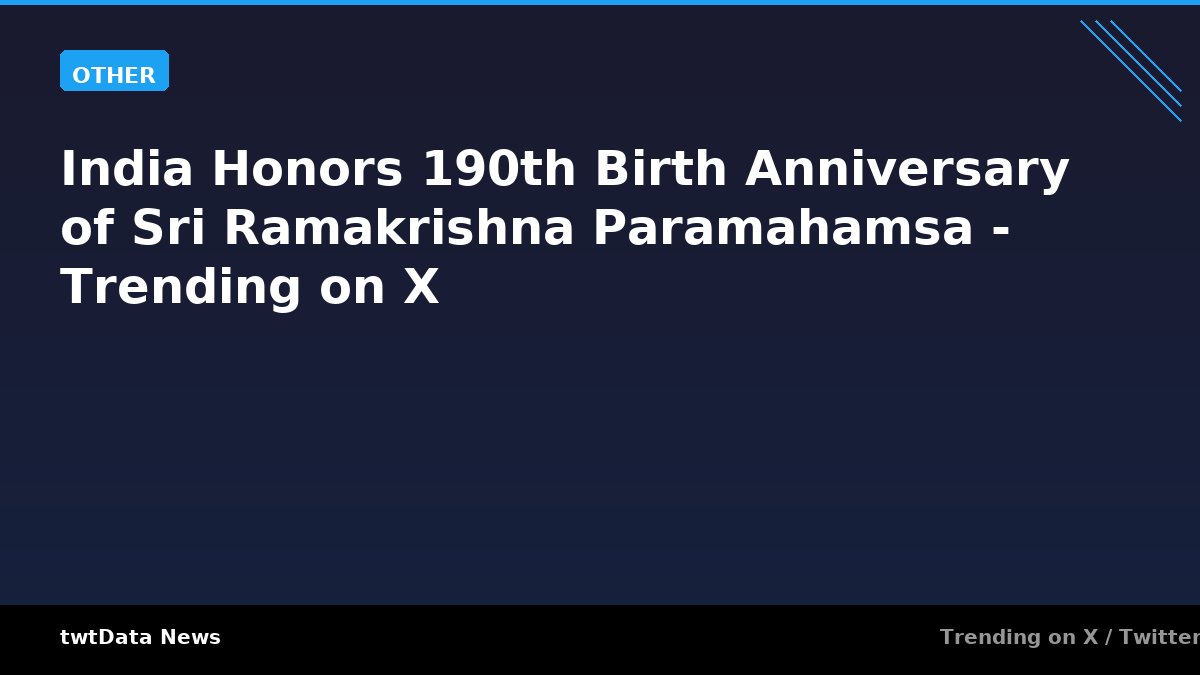 India Honors 190th Birth Anniversary of Sri Ramakrishna Paramahamsa - Trending on X