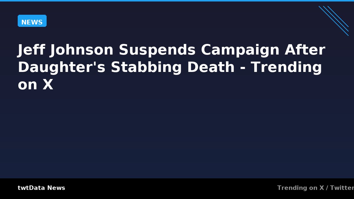 Jeff Johnson Suspends Campaign After Daughter's Stabbing Death - Trending on X