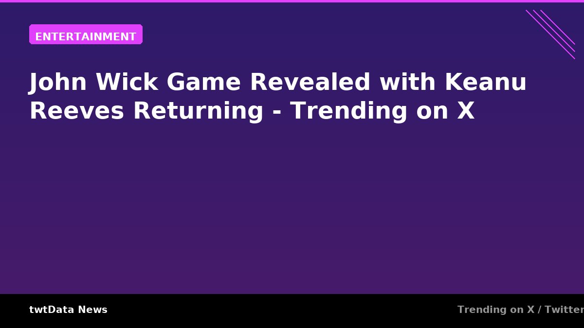 John Wick Game Revealed with Keanu Reeves Returning - Trending on X