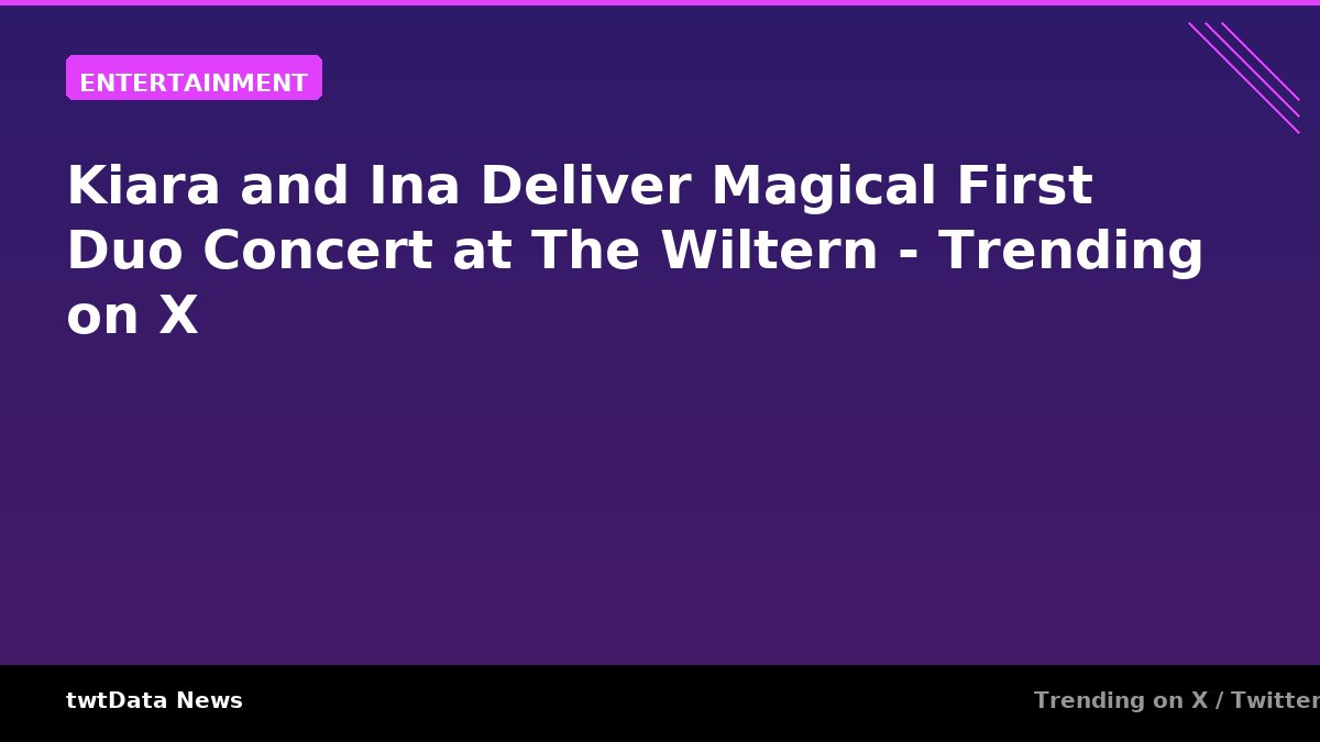 Kiara and Ina Deliver Magical First Duo Concert at The …