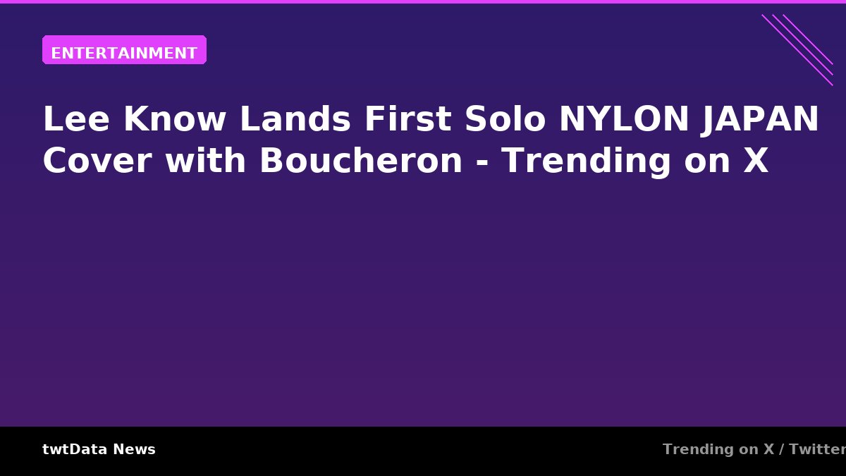 Lee Know Lands First Solo NYLON JAPAN Cover with Boucheron - Trending on X