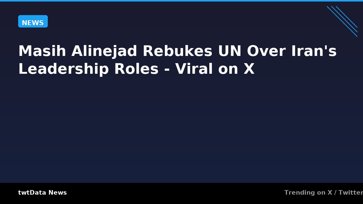 Masih Alinejad Rebukes UN Over Iran's Leadership Roles - Viral on X