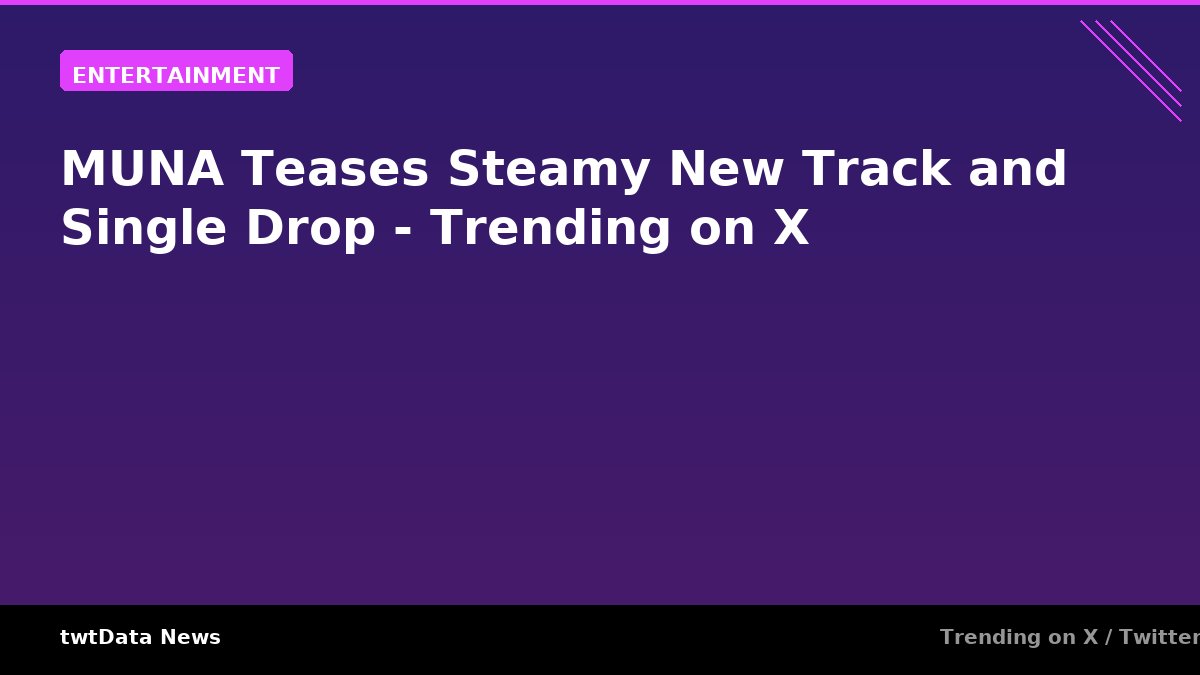 MUNA Teases Steamy New Track and Single Drop - Trending on X