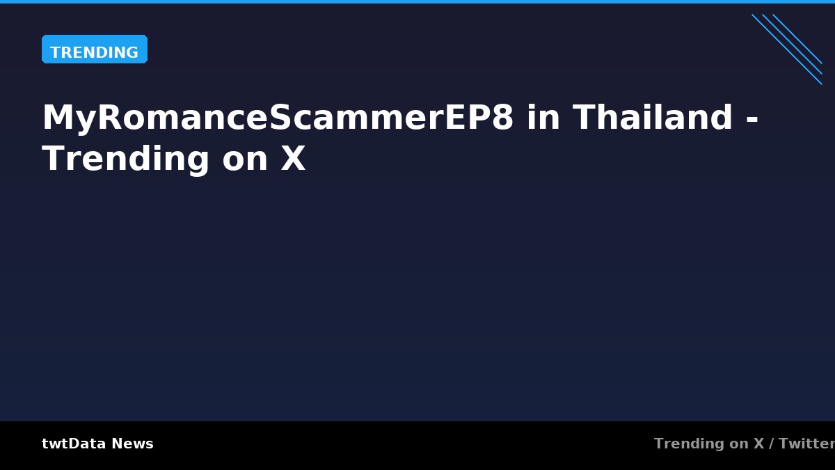 MyRomanceScammerEP8 in Thailand - Trending on X