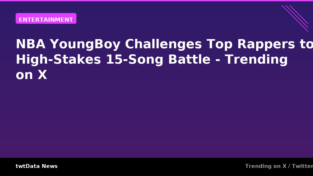 NBA YoungBoy Challenges Top Rappers to High-Stakes 15-Song Battle - Trending on X