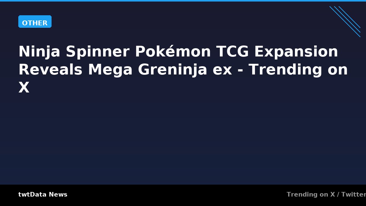 Ninja Spinner Pokémon TCG Expansion Reveals Mega Greninja ex - Trending on X