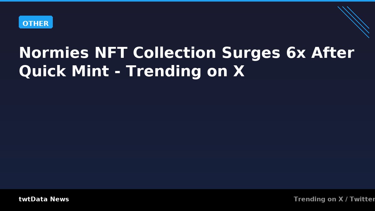 Normies NFT Collection Surges 6x After Quick Mint - Trending on X