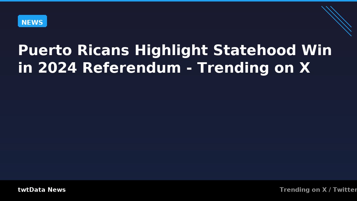 Puerto Ricans Highlight Statehood Win in 2024 Referendum - Trending on X