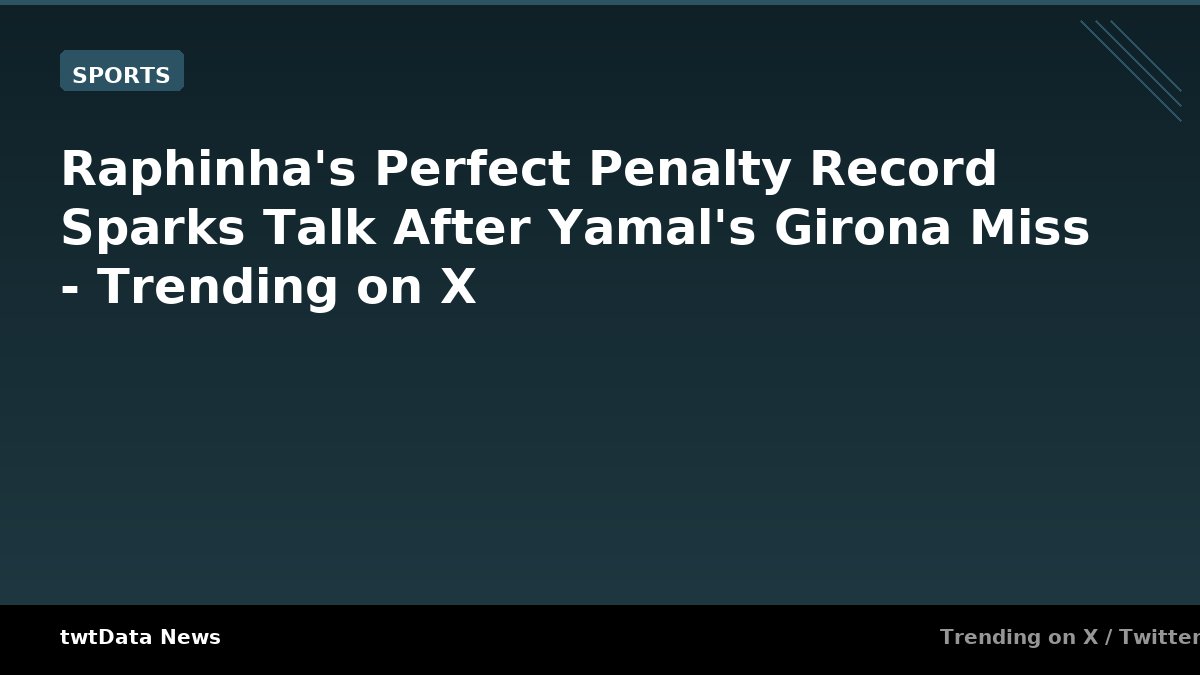 Raphinha's Perfect Penalty Record Sparks Talk After Yamal's Girona Miss - Trending on X
