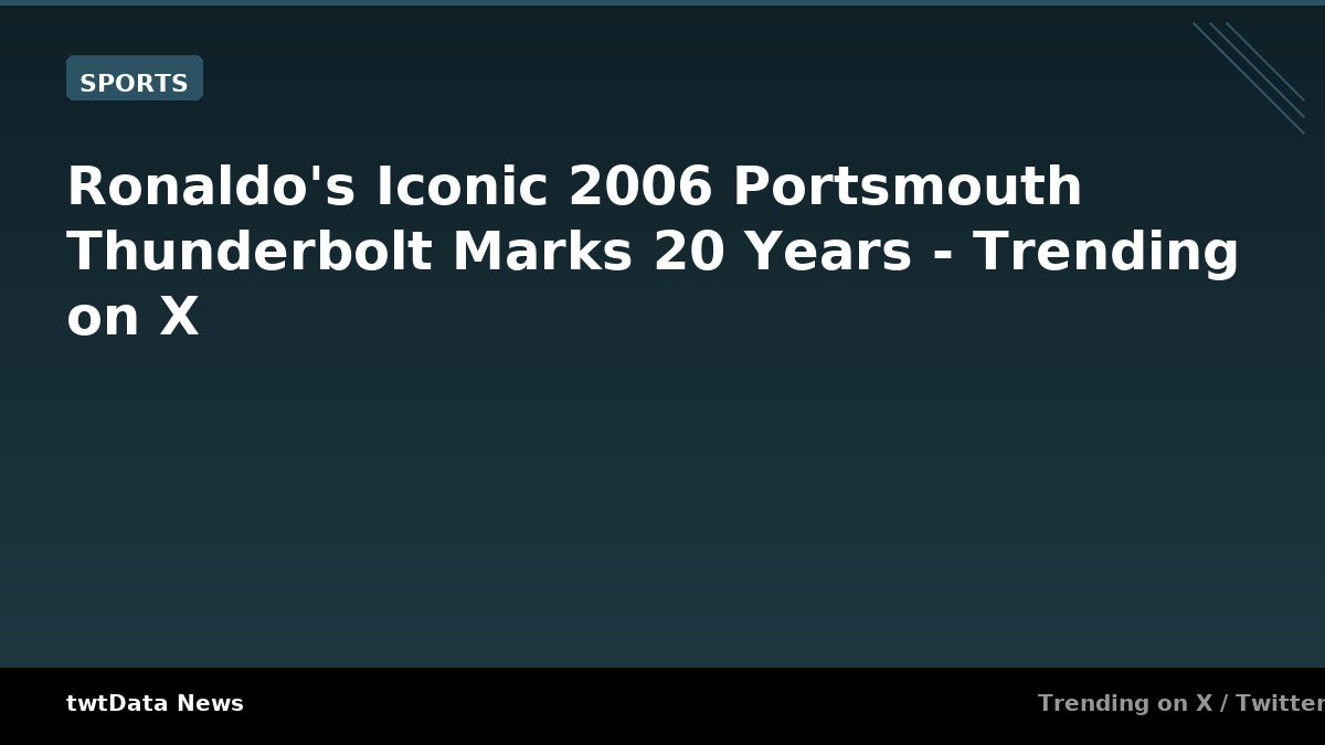 Ronaldo's Iconic 2006 Portsmouth Thunderbolt Marks 20 Years - Trending on X