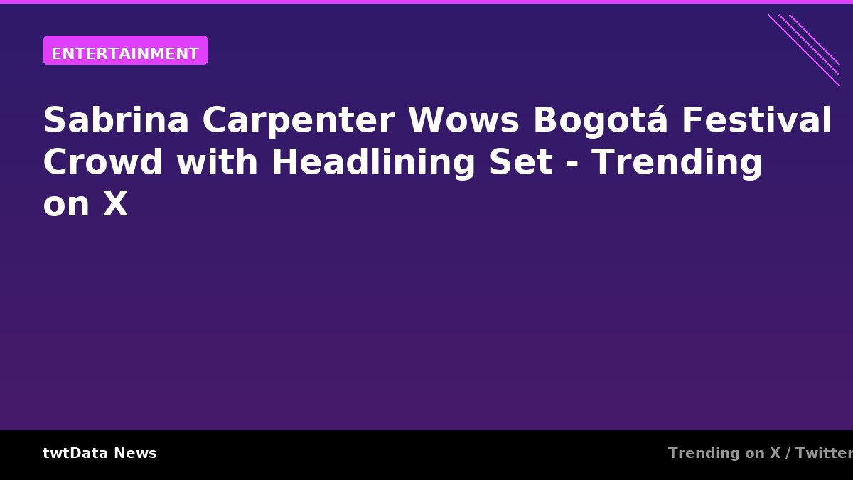 Sabrina Carpenter Wows Bogotá Festival Crowd with Headlining Set - …