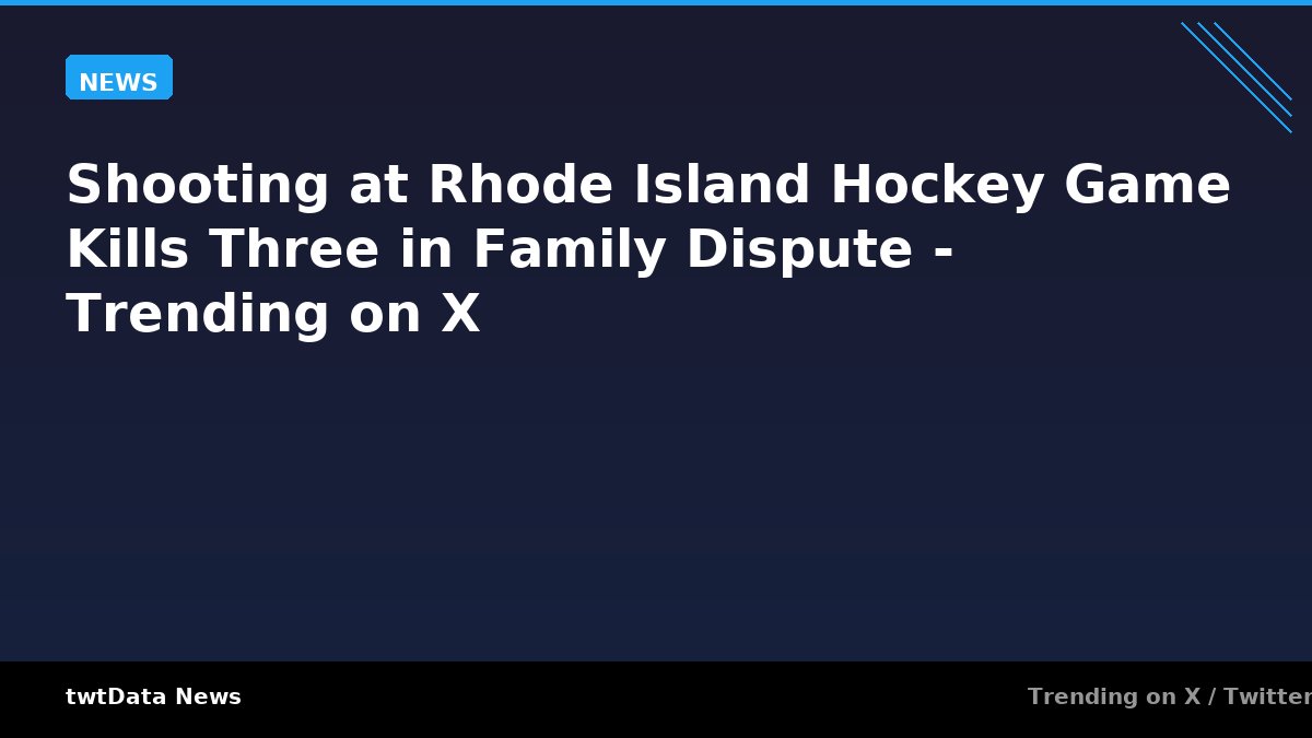 Shooting at Rhode Island Hockey Game Kills Three in Family Dispute - Trending on X