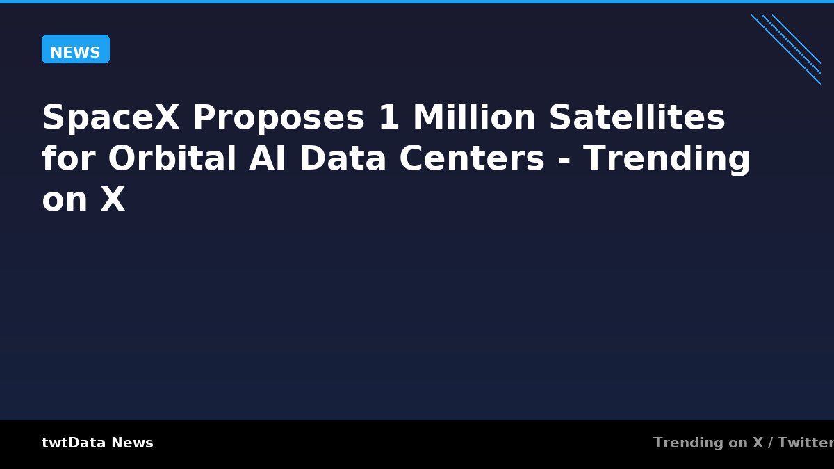 SpaceX Proposes 1 Million Satellites for Orbital AI Data Centers - Trending on X
