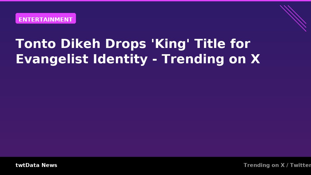 Tonto Dikeh Drops 'King' Title for Evangelist Identity - Trending on X