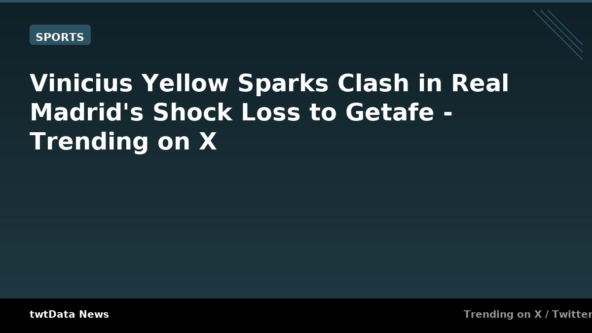 Vinicius Yellow Sparks Clash in Real Madrid's Shock Loss to Getafe - Trending on X