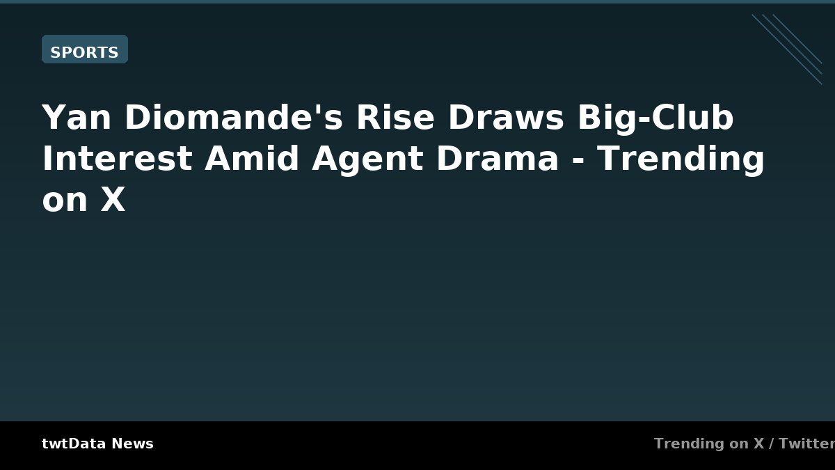 Yan Diomande's Rise Draws Big-Club Interest Amid Agent Drama - Trending on X