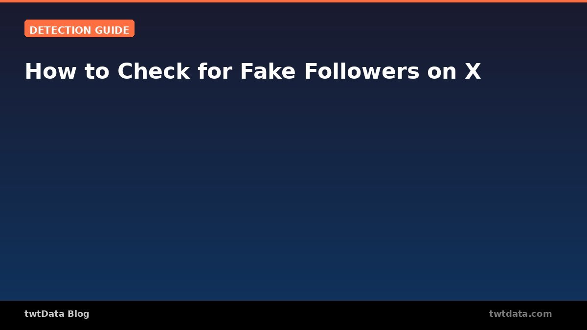 How to Check for Fake Followers on X (Twitter): A Practical Guide - Featured Image